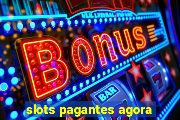 slots pagantes agora